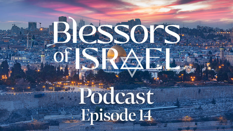 Blessors of Israel Podcast Episode 14