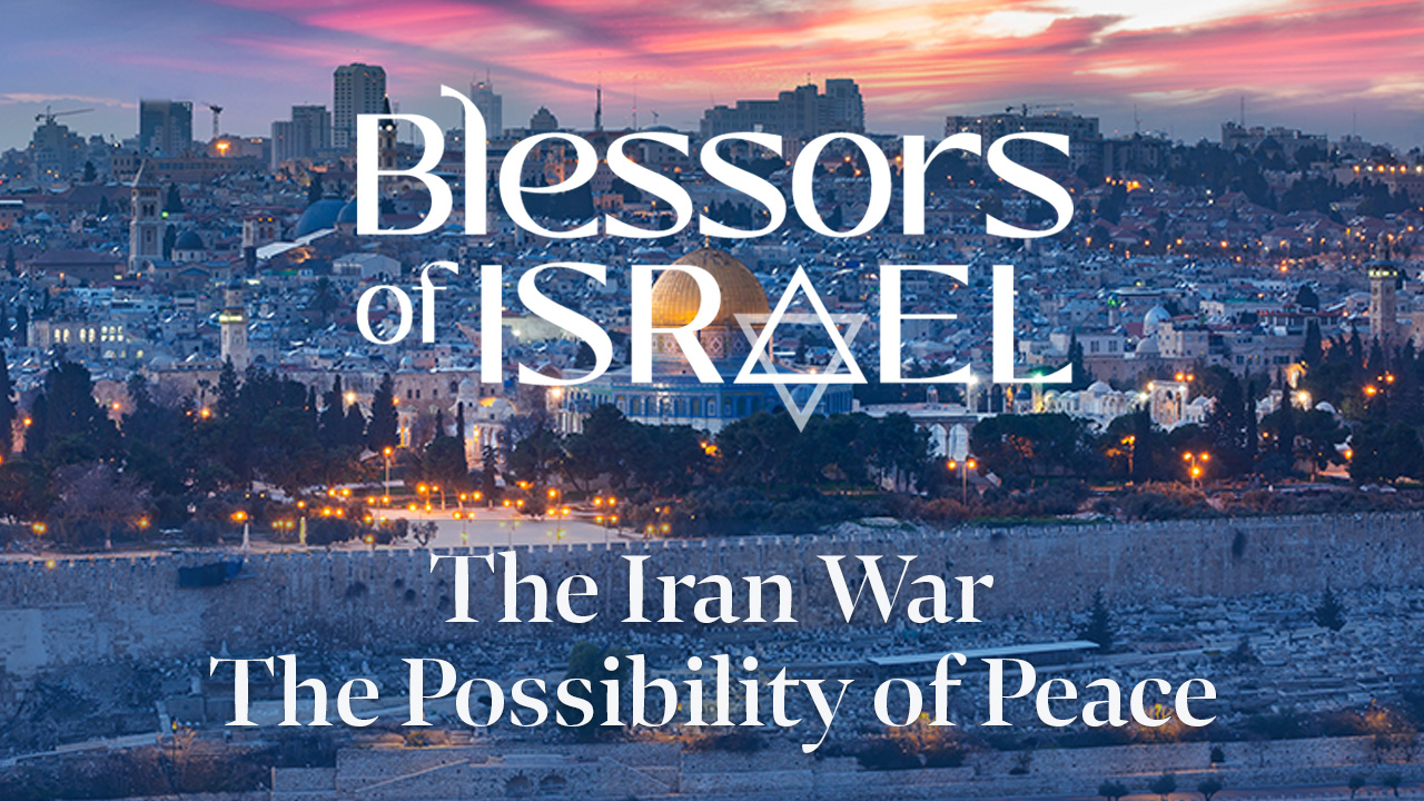 Blessors of Israel Podcast Episode 120: The Iran War – The Possibility of Peace