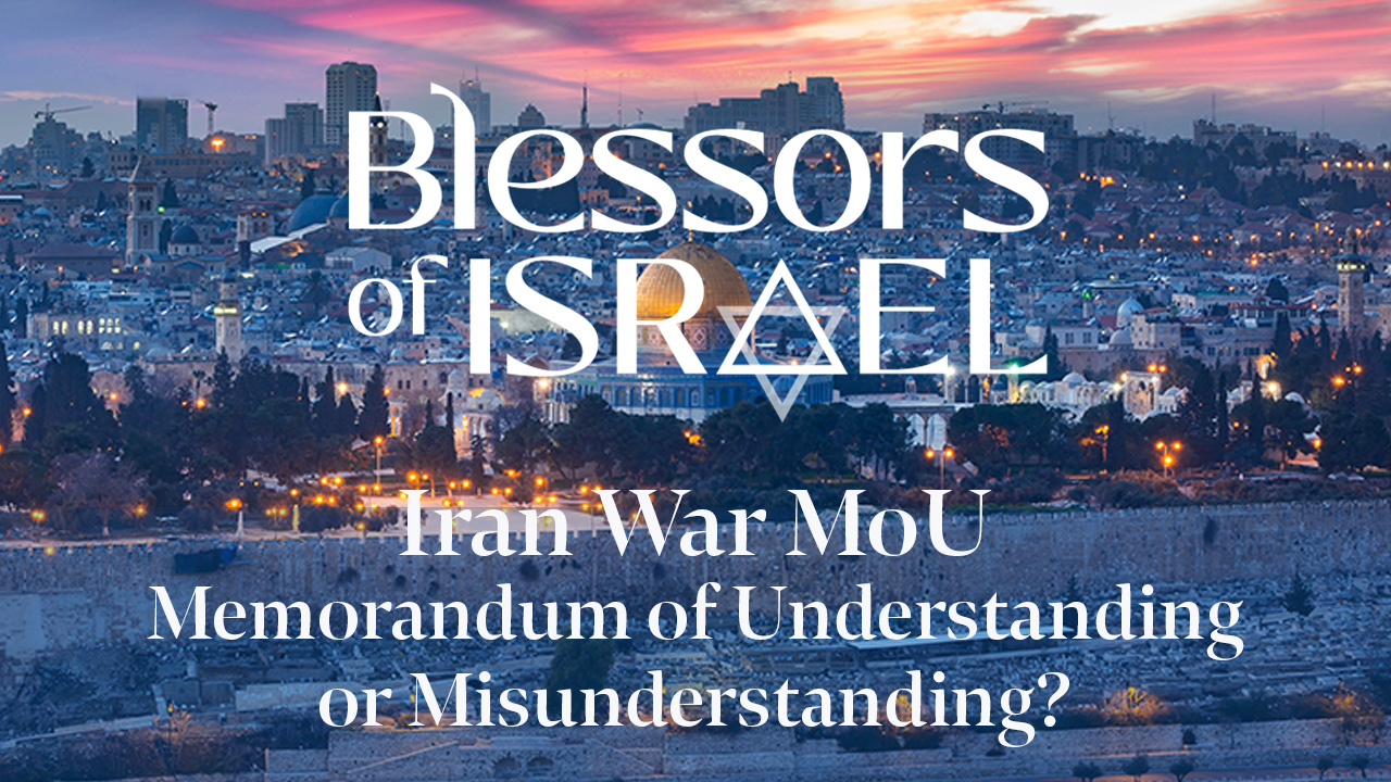 Blessors of Israel Podcast Episode 121: Iran War MoU – Memorandum of ‎Understanding or Misunderstanding?‎