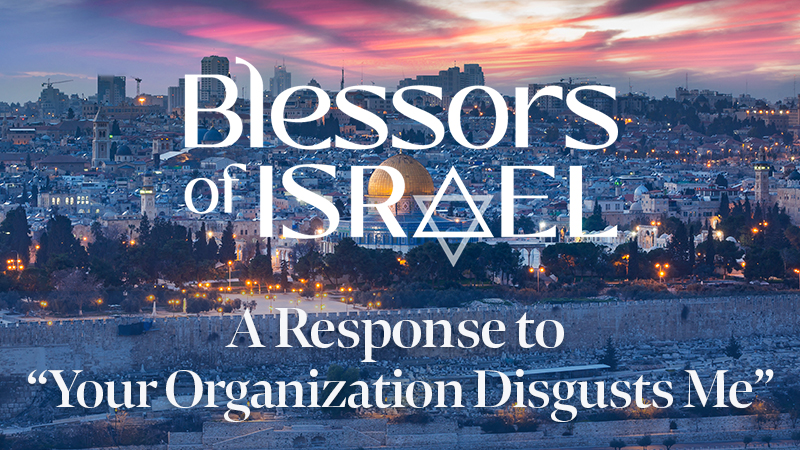 Blessors of Israel Podcast Episode 30: A Response to “Your Organization Disgusts Me”