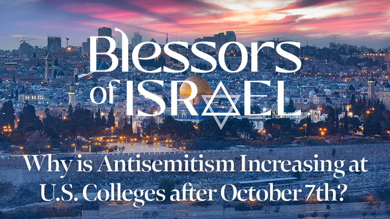 Blessors of Israel Podcast Episode 37: Why is Antisemitism Increasing at U.S. Colleges after October 7th?
