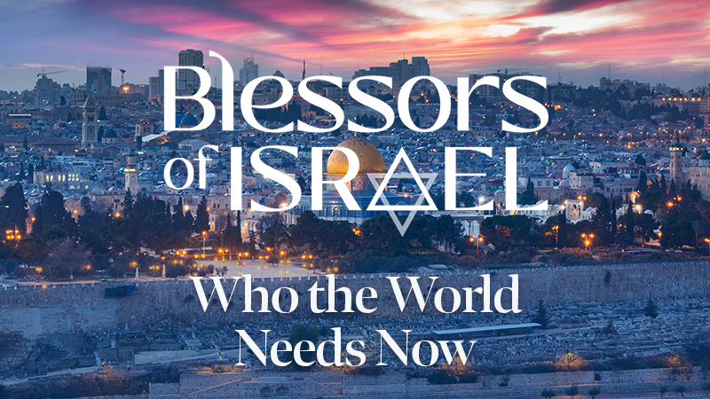Blessors of Israel Podcast Episode 41: Who the World Needs Now