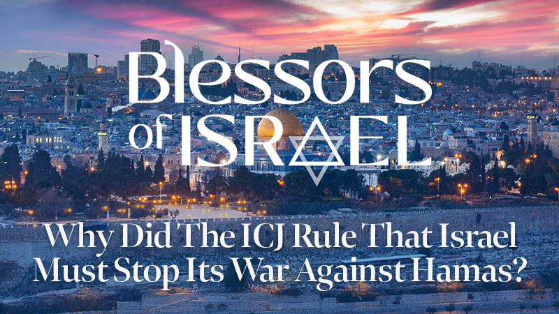 Blessors of Israel Podcast Episode 52: Why Did The ICJ Rule That Israel Must Stop Its War Against Hamas?