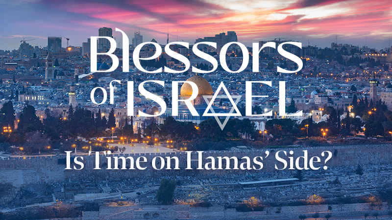 Blessors of Israel Podcast Episode 55: Is Time on Hamas’ Side?