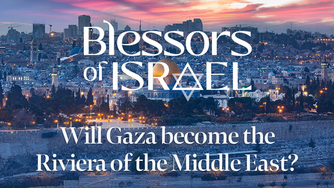 Blessors of Israel Podcast Episode 69: Will Gaza become the Riviera of the Middle East?