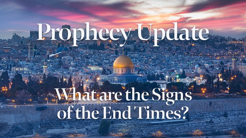 Blessors of Israel Prophecy Update: What are the Signs of the End Times?