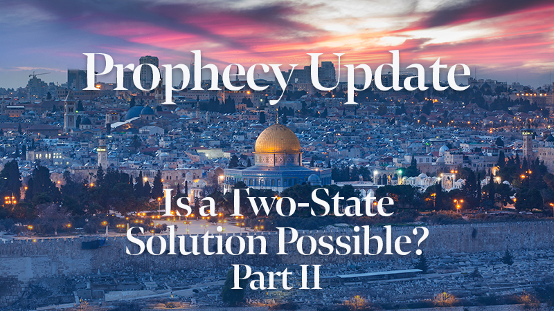 Blessors of Israel Prophecy Update: Is a Two-State Solution Possible? Part II