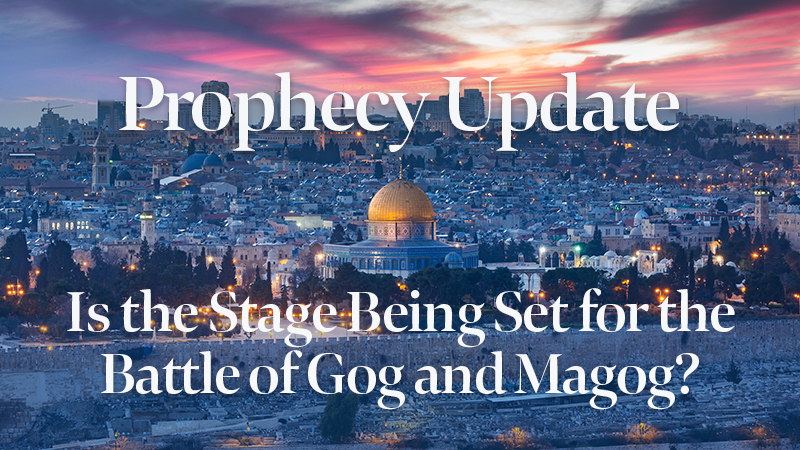 Blessors of Israel Prophecy Update: Is the Stage Being Set for the Battle of Gog and Magog?